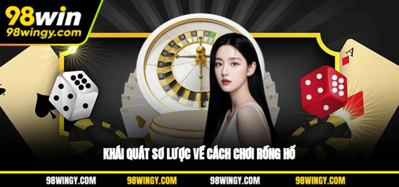 Khái quát sơ lược về cách chơi Rồng Hổ