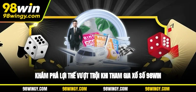 Khám phá lợi thế vượt trội khi tham gia xổ số 98WIN